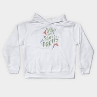 You are so pretty Kids Hoodie